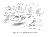 "If you won't ask him for directions, I will." - New Yorker Cartoon Premium Giclee Print by Michael Maslin