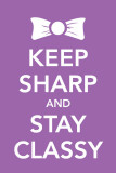 Keep Sharp and Stay Classy Masterprint