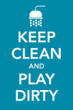 Keep Clean and Play Dirty Masterprint