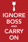 Ignore Boss and Carry On Masterprint