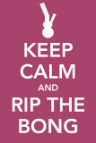 Keep Calm and Rip The Bong Masterprint