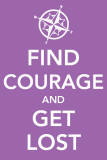Find Courage and Get Lost Masterprint