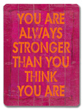 You are always stronger Wood Sign