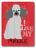 I Love My Poodle Wood Sign
