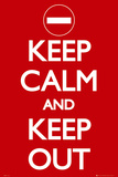Keep Calm-Keep Out Prints