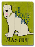 I Love My Mastiff Wood Sign
