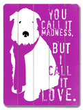 You Call It Madness Wood Sign