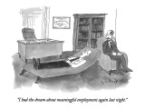 "I had the dream about meaningful employment again last night." - New Yorker Cartoon Premium Giclee Print by W.B. Park