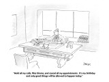"Hold all my calls, Miss Simms, and cancel all my appointments.  It's my b…" - Cartoon Premium Giclee Print by Jack Ziegler