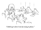 "I didn't get where I am by trying to please." - New Yorker Cartoon Premium Giclee Print by Mike Twohy