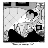"I love you anyway, too." - New Yorker Cartoon Premium Giclee Print by William Haefeli