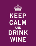 Keep Calm, Drink Wine Posters