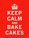 Keep Calm, Bake Cakes Umělecké plakáty Keep Calm, Bake Cakes Umělecké plakáty