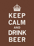 Keep Calm and Drink Beer Posters