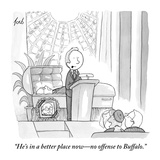 "He's in a better place now–no offense to Buffalo." - New Yorker Cartoon Premium Giclee Print by Tom Toro