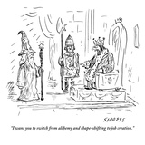 "I want you to switch from alchemy and shape-shifting to job creation."  - New Yorker Cartoon Premium Giclee Print by David Sipress