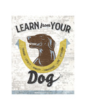 Learn From Your Dog Kunstdrucke von Luke Stockdale