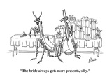 "The bride always gets more presents, silly." - New Yorker Cartoon Premium Giclee Print by J.P. Rini