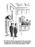"We find the defense incompetent, the prosecution arrogant, the food inedi…" - New Yorker Cartoon Premium Giclee Print by Lee Lorenz