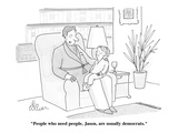 "People who need people, Jason, are usually democrats." - New Yorker Cartoon Premium Giclee Print by Leo Cullum