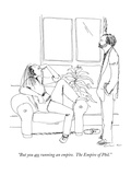 "But you are running an empire. The Empire of Phil." - New Yorker Cartoon Premium Giclee Print by Richard Cline