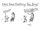 She's Been Teaching Too Long! - Cartoon Premium Giclee Print by David Sipress