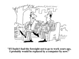 "If I hadn't had the foresight not to go to work years ago, I probably wou…" - Cartoon Premium Giclee Print by Bob Zahn