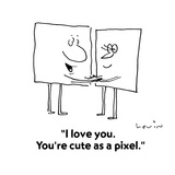 "I love you.  You're cute as a pixel." - Cartoon Premium Giclee Print by Arnie Levin