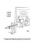 "I'm glad John Philip Sousa didn't live to hear this." - Cartoon Premium Giclee Print by Chon Day