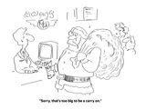 "Sorry, that's too big to be a carry on." - Cartoon Premium Giclee Print by Arnie Levin