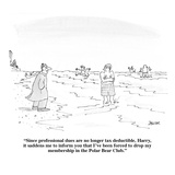 "Since professional dues are no longer tax deductible, Harry, it saddens m…" - Cartoon Premium Giclee Print by Jack Ziegler