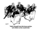"Well, enough from the brass section.  Let's listen to the woodwinds." - Cartoon Premium Giclee Print by William Hamilton