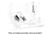 "When we're talking sacred rights, whose sacred rights?" - Cartoon Premium Giclee Print by Bernard Schoenbaum