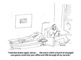 "I had that dream again, doctor . . . the one in which a bunch of managed …" - Cartoon Premium Giclee Print by Mick Stevens