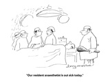 "Our resident anaesthetist is out sick today." - Cartoon Premium Giclee Print by Jerry Marcus