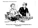 "Oh, my God, so that's it — you're turning back into a Republican." - Cartoon Premium Giclee Print by William Hamilton