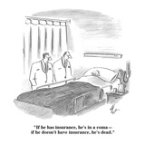 "If he has insurance, he's in a coma—if he doesn't have insurance, he's de…" - Cartoon Premium Giclee Print by Frank Cotham