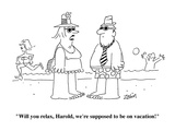 "Will you relax, Harold, we're supposed to be on vacation!"  - Cartoon Premium Giclee Print by Bob Zahn