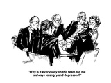 "Why is it everybody on this team but me is always so angry and depressed?" - Cartoon Premium Giclee Print by William Hamilton