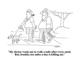 "My doctor wants me to walk a mile after every meal.  But, frankly, ten mi…" - Cartoon Premium Giclee Print by Bob Zahn
