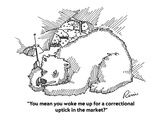 "You mean you woke me up for a correctional uptick in the market?" - Cartoon Premium Giclee Print by J.P. Rini