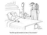 "You'll be up and around in no time or I'm no doctor." - Cartoon Premium Giclee Print by Leo Cullum