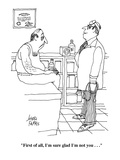 "First of all, I'm sure glad I'm not you . . ." - Cartoon Premium Giclee Print by Joseph Farris