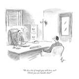 "We do a lot of tough guy talk here, see?  Think you can handle that?" - Cartoon Premium Giclee Print by Frank Cotham