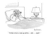 "I'd like to leave a wake up call for, . . .  ohh . . . , April." - Cartoon Premium Giclee Print by Leo Cullum
