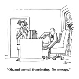 "Oh, and one call from destiny.  No message." - Cartoon Premium Giclee Print by J.P. Rini