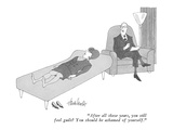 "After all these years, you still feel guilt?  You should be ashamed of yo…" - New Yorker Cartoon Premium Giclee Print by J.B. Handelsman