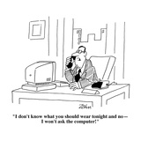 "I don't know what you should wear tonight and no—I won't ask the computer…" - Cartoon Premium Giclee Print by Bob Zahn