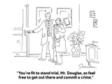 "You're fit to stand trial, Mr. Douglas, so feel free to get out there and…" - Cartoon Premium Giclee Print by Danny Shanahan