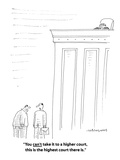 "You can't take it to a higher court, this is the highest court there is." - Cartoon Premium Giclee Print by Mick Stevens